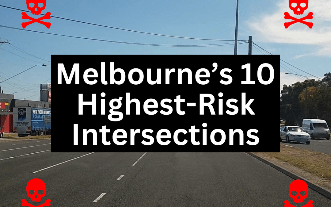 Safe System Snippet 389: Melbourne’s 10 highest-risk intersections